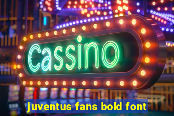 juventus fans bold font